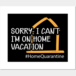 Home Quarantine - Sorry, I can't I'm on home vacation Posters and Art